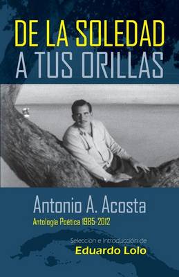 Book cover for Antonio A. Acosta de la Soledad A Tus Orillas