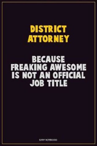 Cover of District Attorney, Because Freaking Awesome Is Not An Official Job Title