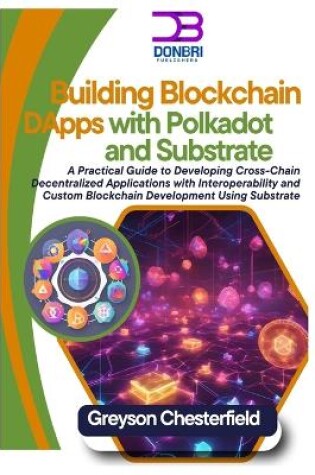 Cover of Building Blockchain DApps with Polkadot and Substrate