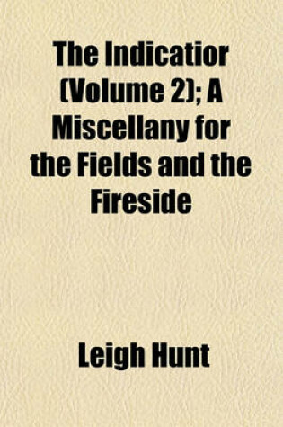 Cover of The Indicatior (Volume 2); A Miscellany for the Fields and the Fireside