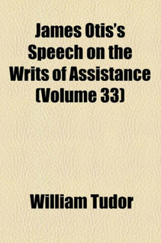 Cover of James Otis's Speech on the Writs of Assistance (Volume 33)