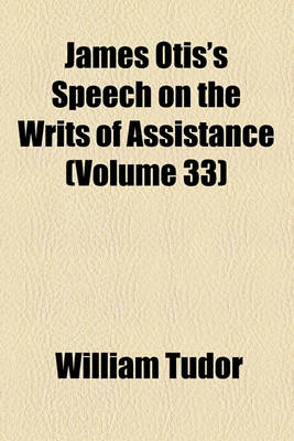 Book cover for James Otis's Speech on the Writs of Assistance (Volume 33)