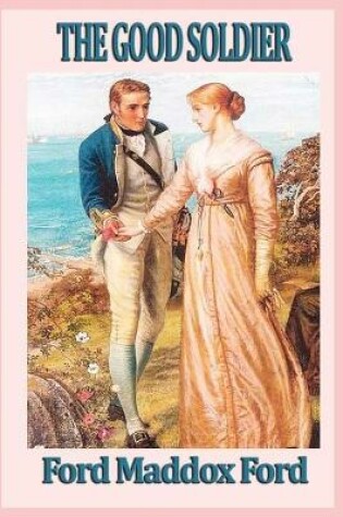 Cover of The Good Soldier By Ford MadoxAn Annotation of Romantic Novel