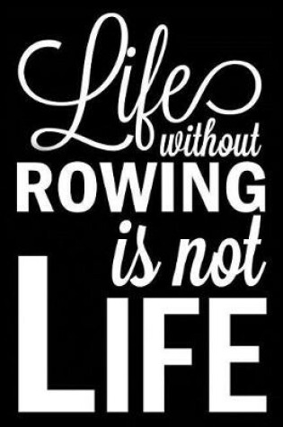Cover of Life Without Rowing Is Not Life