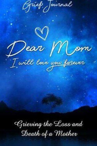 Cover of Dear Mom I Will Love You Forever Grief Journal