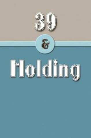Cover of 39 & Holding