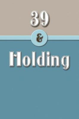 Book cover for 39 & Holding