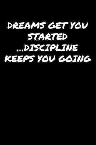 Cover of Dreams Get You Started �Discipline Keeps You Going