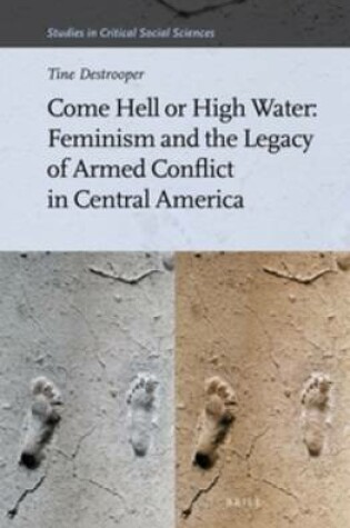 Cover of Come Hell or High Water: Feminism and the Legacy of Armed Conflict in Central America