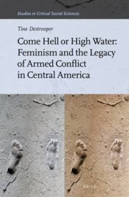 Cover of Come Hell or High Water: Feminism and the Legacy of Armed Conflict in Central America