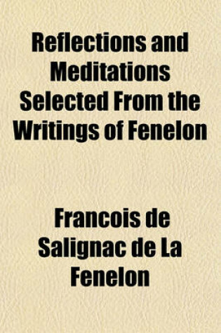 Cover of Reflections and Meditations Selected from the Writings of Fenelon