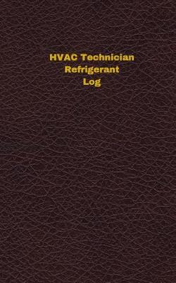 Book cover for HVAC Technician Refrigerant Log (Logbook, Journal - 96 pages, 5 x 8 inches)