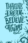 Book cover for Imagine Dream Believe Always