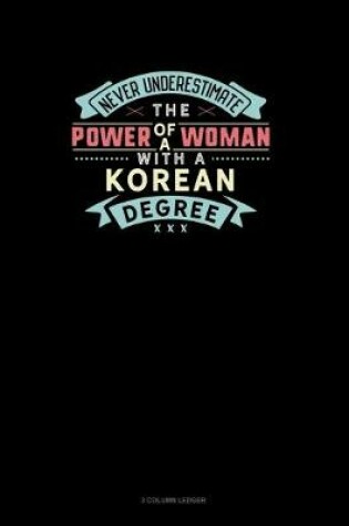 Cover of Never Underestimate The Power Of A Woman With A Korean Degree