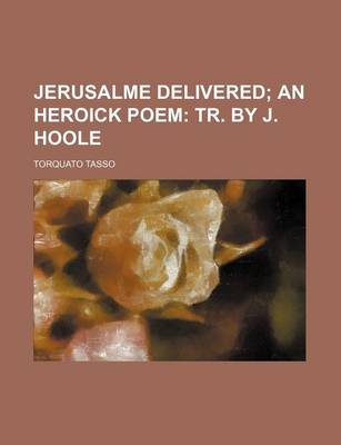 Book cover for Jerusalme Delivered; An Heroick Poem Tr. by J. Hoole