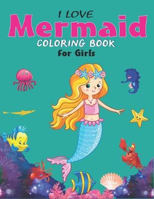 Book cover for I Love Mermaid Coloring Book for Girls