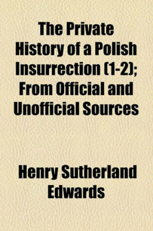 Cover of The Private History of a Polish Insurrection (Volume 1-2); From Official and Unofficial Sources