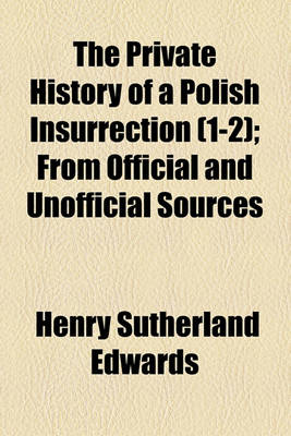 Book cover for The Private History of a Polish Insurrection (Volume 1-2); From Official and Unofficial Sources