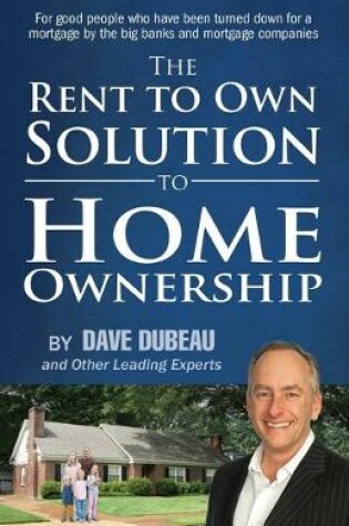 Cover of The Rent To Own Solution To Home Ownership