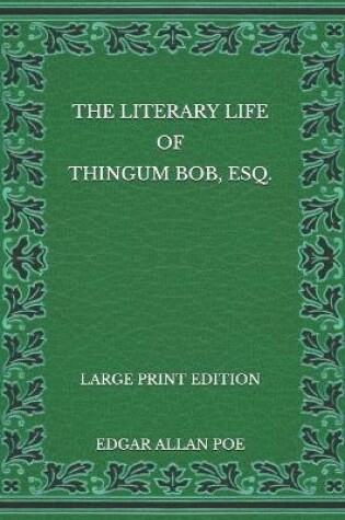 Cover of The Literary Life of Thingum Bob, Esq. - Large Print Edition