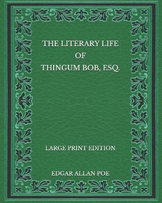Book cover for The Literary Life of Thingum Bob, Esq. - Large Print Edition