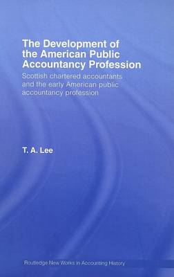 Cover of Development of the American Public Accountancy Profession, The: Scottish Chartered Accountants and the Early American Public Accountancy Profession