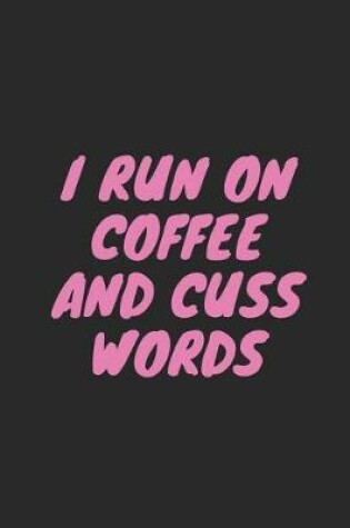 Cover of I Run on Coffee and Cuss Words