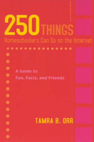 Cover of 250 Things Homeschoolers Can Do On the Internet