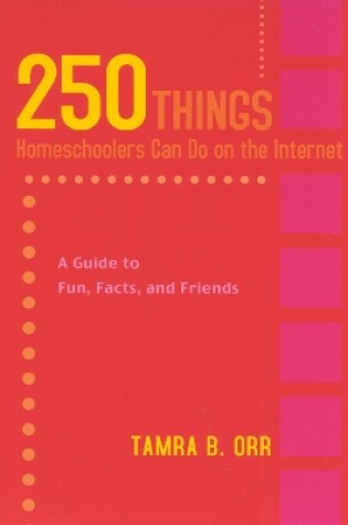 Cover of 250 Things Homeschoolers Can Do On the Internet