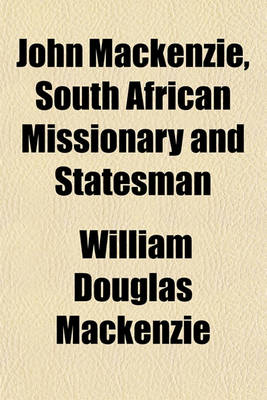 Book cover for John MacKenzie, South African Missionary and Statesman