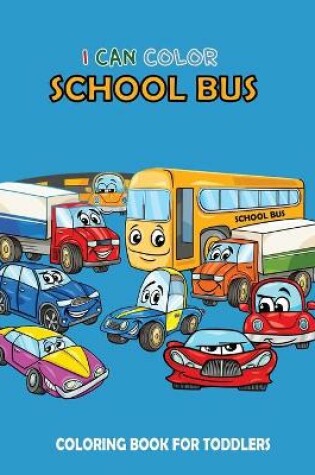 Cover of I Can Color School Bus Coloring Book for Toddlers