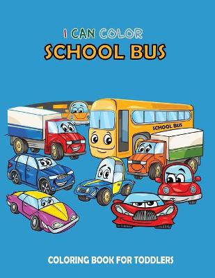 Book cover for I Can Color School Bus Coloring Book for Toddlers