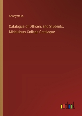 Book cover for Catalogue of Officers and Students. Middlebury College Catalogue