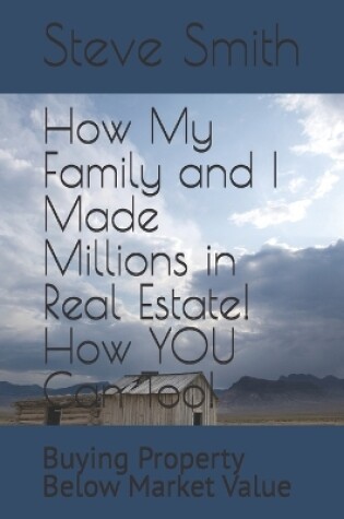 Cover of How My Family and I Made Millions in Real Estate! How YOU Can Too!