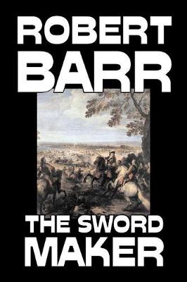 Book cover for The Sword Maker by Robert Barr, Fiction, Classics, Historical, Action & Adventure