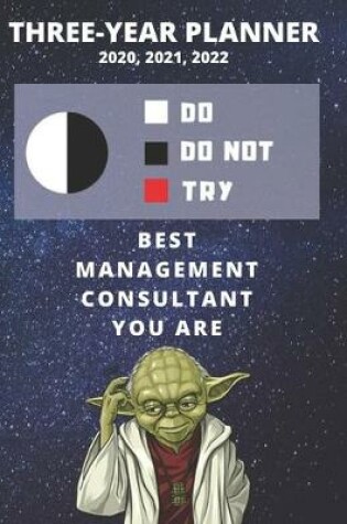 Cover of 3 Year Monthly Planner For 2020, 2021, 2022 - Best Gift For Management Consultant - Funny Yoda Quote Appointment Book - Three Years Weekly Agenda Logbook For Consulting