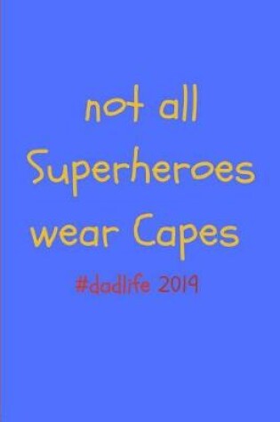 Cover of Not All Superheroes Wear Capes #dadlife