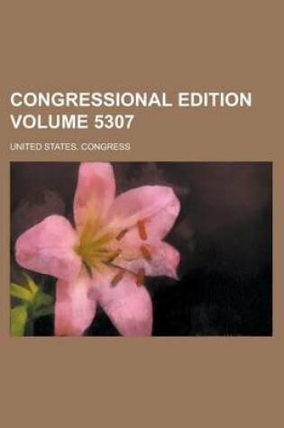 Cover of Congressional Edition Volume 5307