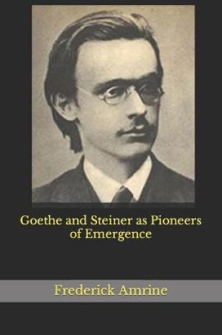 Cover of Goethe and Steiner as Pioneers of Emergence