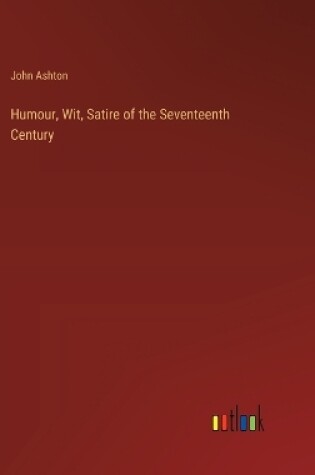 Cover of Humour, Wit, Satire of the Seventeenth Century