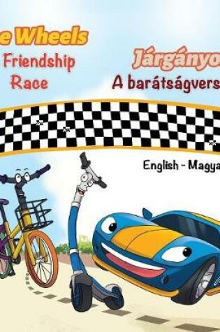 Cover of The Wheels The Friendship Race (English Hungarian Book for Kids)