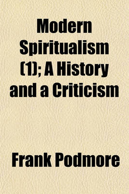 Book cover for Modern Spiritualism, a History and a Criticism (Volume 1); A History and a Criticism