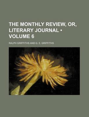 Book cover for The Monthly Review, Or, Literary Journal (Volume 6)