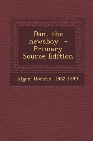 Cover of Dan, the Newsboy - Primary Source Edition
