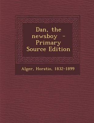 Book cover for Dan, the Newsboy - Primary Source Edition