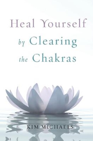 Cover of Heal Yourself by Clearing the Chakras