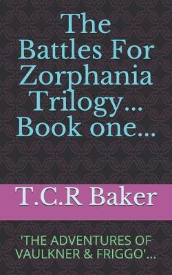 Cover of The Battles for Zorphania; Book one; The Adventures of Vaulkner & Friggo