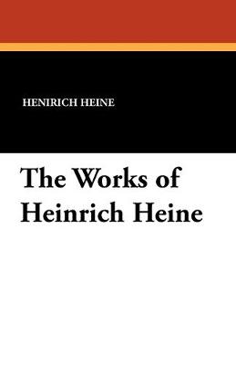 Book cover for The Works of Heinrich Heine