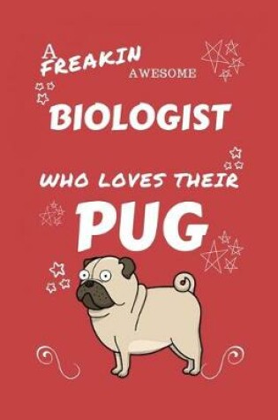 Cover of A Freakin Awesome Biologist Who Loves Their Pug