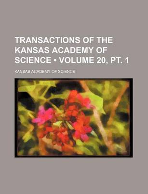 Book cover for Transactions of the Kansas Academy of Science (Volume 20, PT. 1)
